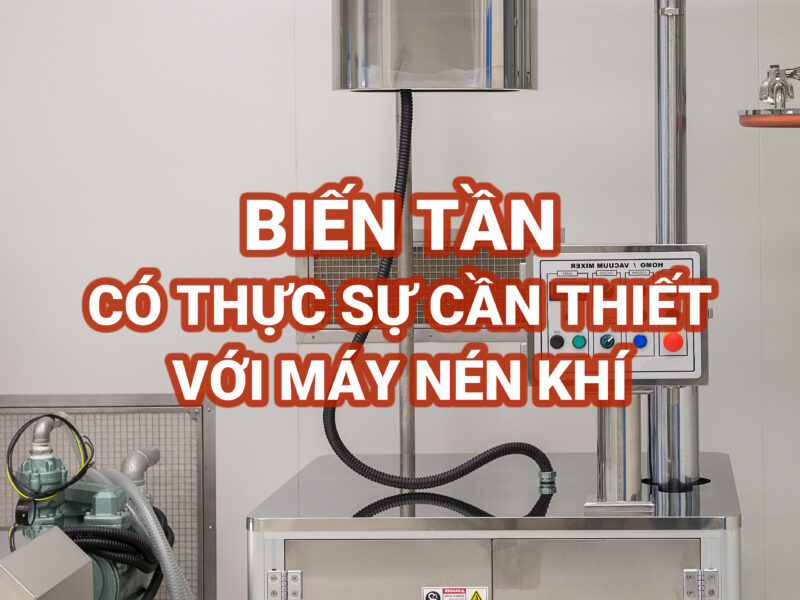 BIẾN TẦN CÓ THỰC SỰ CẦN THIẾT VỚI MÁY NÉN KHÍ