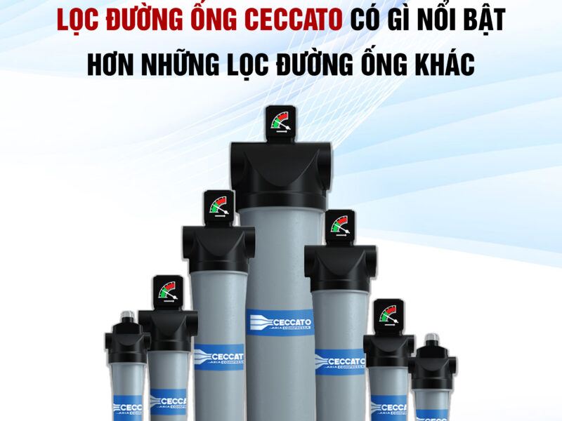 LỌC ĐƯỜNG ỐNG CECCATO CÓ GÌ NỔI BẬT HƠN NHỮNG LỌC ĐƯỜNG ỐNG KHÁC