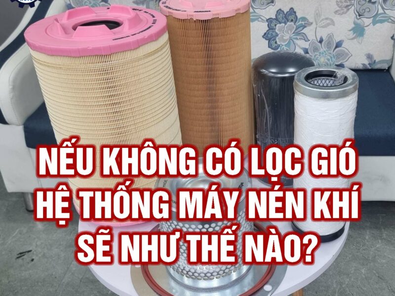 NẾU KHÔNG CÓ LỌC GIÓ HỆ THỐNG MÁY NÉN KHÍ SẼ NHƯ THẾ NÀO