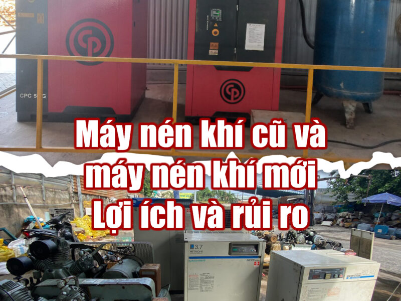 Máy nén khí cũ và máy nén khí mới – Lợi ích và rủi ro